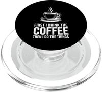 First I Drink The Coffee Then I Do The Things PopSockets PopGrip pour MagSafe