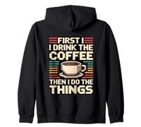 First I Drink The Coffee Then I Do The Things Sweat à Capuche