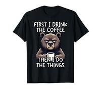 First I Drink The Coffee Then I Do The Things T-Shirt Graphique avec Valeur