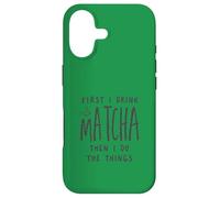 First I Drink The Matcha Then I Do The Things Funny Quote Coque pour iPhone 17