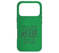First I Drink The Matcha Then I Do The Things Funny Quote Coque pour iPhone 17 Pro