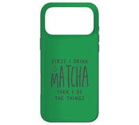 First I Drink The Matcha Then I Do The Things Funny Quote Coque pour iPhone 17 Pro Max
