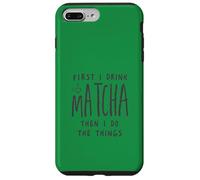 First I Drink The Matcha Then I Do The Things Funny Quote Coque pour iPhone 7 Plus/8 Plus