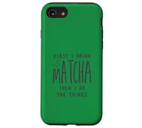 First I Drink The Matcha Then I Do The Things Funny Quote Coque pour iPhone SE (2020) / 7/8