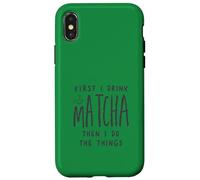 First I Drink The Matcha Then I Do The Things Funny Quote Coque pour iPhone X/XS