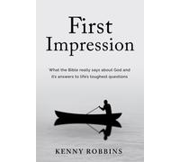 First Impression: What The Bible Really Says About God And Its Answers To Life's Toughest Questions