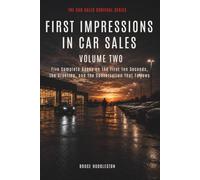 FIRST IMPRESSIONS IN CAR SALES Volume Two: Five Complete Books on the First Ten Seconds, the Greeting, and the Conversation That Follows