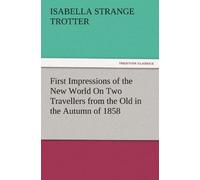First Impressions Of The New World On Two Travellers From The Old In The Autumn Of 1858