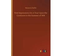 First Impressions On A Tour Upon The Continent In The Summer Of 1818