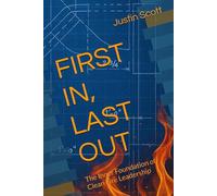 FIRST IN, LAST OUT: The Inner Foundation of Clean Fire Leadership