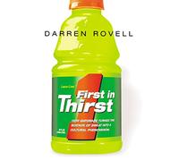 Darren Rovell – First in Thirst: How Gatorade Turned the Science of Sweat Into a Cultural Phenomenon