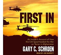 First in: Un Compte d'initié sur la façon Dont la CIA a lancé la Guerre Contre Le terrorisme en Afghanistan [Import]