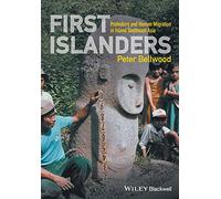 First Islanders: Prehistory and Human Migration in Island Southeast Asia