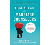 First, Kill All the Marriage Counselors: Modern-Day Secrets to Being Desired, Cherished, and Adored for Life