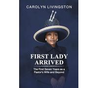First Lady Arrived: The First Seven Years as a Pastor’s Wife and Beyond