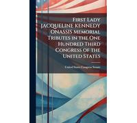 First Lady JACQUELINE KENNEDY ONASSIS Memorial Tributes in the One Hundred Third Congress of the United States