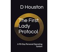 First Lady Protocol Journal: A 90-Day Personal Operating System