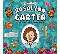 First Lady Rosalynn Carter Coloring Book: A Fun and Educational Coloring Adventure Celebrating the Life and Legacy of America's Beloved First Lady