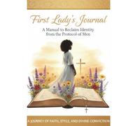 First Lady's Journal: A Manual to Reclaim Identity from the Protocol of Men