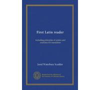 First Latin reader: including principles of syntax and exercises for translation