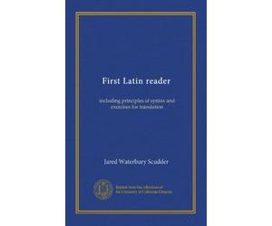 First Latin reader: including principles of syntax and exercises for translation