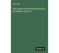 First Lessons about Natural Philosophy, for Children: Part First