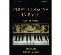 First Lessons in Bach, Complete: Books I and II: For the Piano [Revised Edition]