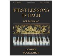 First Lessons In Bach, Complete: Books I And Ii: For The Piano [Revised Edition]