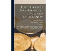 First Lessons In Book-Keeping By Single And Double Entry: With And Exercise In Business Practice For Use In All Schools In Which The Commercial Branch
