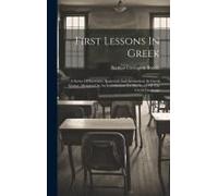 First Lessons In Gr Series Of Exercises, Analytical And Synthetical, In Greek Syntax: Designed As An Introduction To The Study Of The Gr
