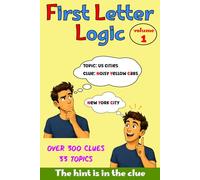 First Letter Logic, Volume 1: Addictive Themed Word Puzzles Where the Clue's Initial Letters Also Start the Answer - Brain-teasing fun for teens and adults