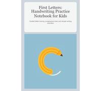 First Letters: Handwriting Practice Notebook for Kids: Guided letter tracing, progressive lines and simple writing activities