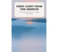 First Light from the Imbrium: Fifteen Stories of a World That Forgets
