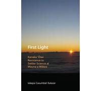 First Light Kanaka 'Oiwi Resistance to Settler Science at Mauna a Wakea - Iokepa Casumbal-Salazar - Univ Of Minnesota Press - ebook (ePub) - Livre
