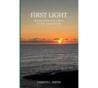 First Light: Morning Moments for a Spirit Turning Toward the Son