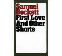 First Love, and Other Shorts Samuel Beckett (Auteur)