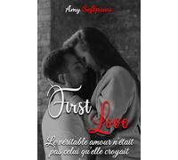 First Love : Le véritable amour n'était pas celui qu'elle croyait: Romance adolescente saine, sans bad boy, avec une touche de passion