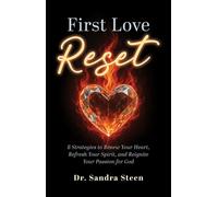 First Love Reset 8 Strategies to Renew Your Heart, Refresh Your Spirit, and Reignite Your Passion for God - Dr. Sandra Steen - Trilogy Christian Publishing - ebook (ePub) - Livre