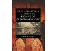 First Manhattans: A History Of The Indians Of Greater New York