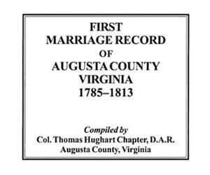 First Marriage Record Of Augusta County, Virginia, 1785-1813
