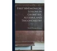 First Mnemonical Lessons in Geometry Algebra and Trigonometry - Thomas Penyngton Kirkman - Creative Media Partners LLC - Livre en Anglais Thomas Penyngton KirkmanThomas Penyngton Kirkman (Auteur)