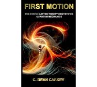 First Motion: The Static Matter Theory Demystifies Quantum Mechanics