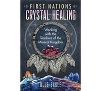 First Nations Crystal Healing by Luke Blue Eagle Luke Blue Eagle (Auteur)