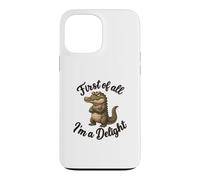 First of All I’m A Delight Funny Alligator Crocodile Gator Coque pour iPhone 13 Pro Max