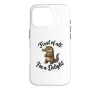 First of All I’m A Delight Funny Alligator Crocodile Gator Coque pour iPhone 16 Pro