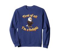 First of All I’m A Delight Funny Bald Eagle USA Sweatshirt