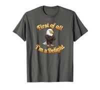 First of All I’m A Delight Funny Bald Eagle USA T-Shirt