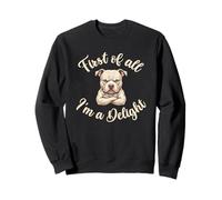 First of All I’m A Delight Funny Bully Breed Dog Sweatshirt