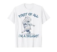 First of All Im A Delight Funny Capybara Sarcastic Men Women T-Shirt