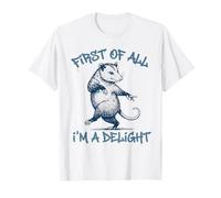 First of All Im A Delight Funny Opossum Sarcastic Men Women T-Shirt
